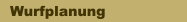 Wurfplanung 